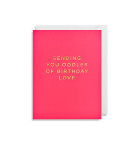 Sending You Oodles Of Birthday Love Greeting Card